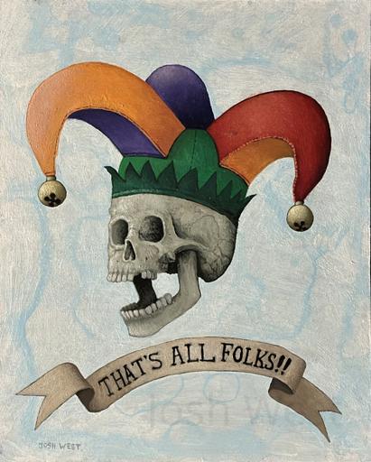 A simple oil painting of a skull wearing a colorful jester's cap and mouth open. A banner is beneath it with the words that's all folks written on it.